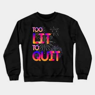 Too lit to quit an inspirational quote Crewneck Sweatshirt